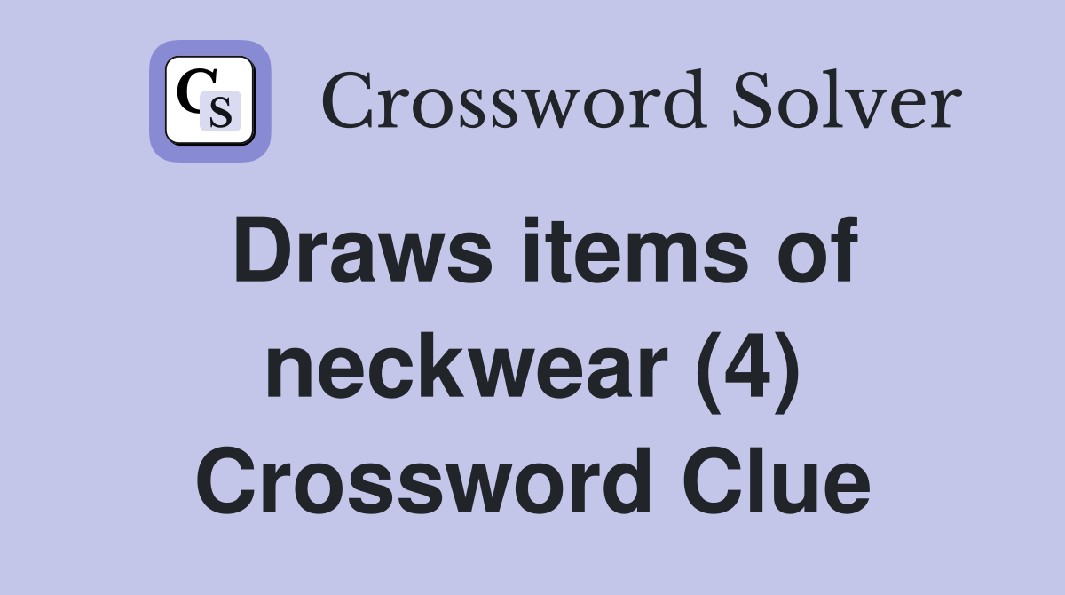 Draws items of neckwear (4) Crossword Clue Answers Crossword Solver